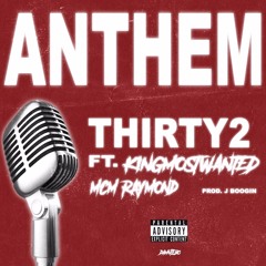Anthem (feat. MCM Raymond & KingMostWanted)[prod. Jboogin] {IG: @thirty2thirty2}