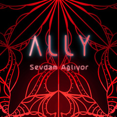 a l l y - Sevdam Ağlıyor (Re-work)