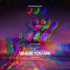 Lover x Where You Are (Tigertronik House Remix) - Diljit Dosanjh | John Summit