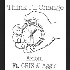 Think I Changed - Aggie Ft. Axiom And CRIS
