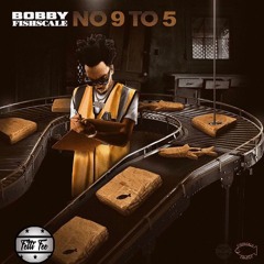 Bobby Fishscale - No 9 To 5 (FAST)