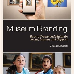 ⚡Audiobook🔥 Museum Branding: How to Create and Maintain Image, Loyalty, and Support