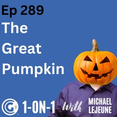 Ep 289: The Great Pumpkin