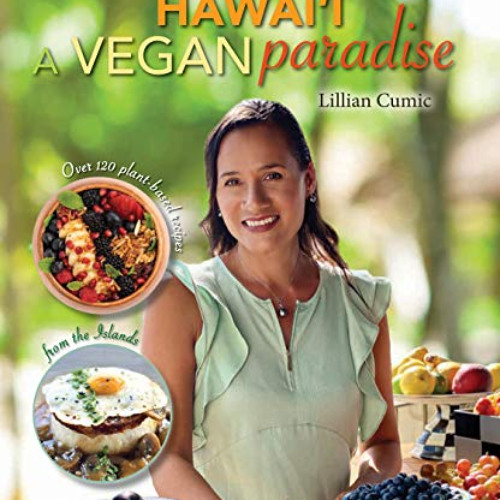 ACCESS EBOOK 📪 Hawaii A Vegan Paradise: Over 120 Plant-Based Recipes from the Island