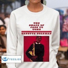 The Shape Of Jazz To Come Ornette Coleman Shirt