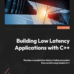 #+ Building Low Latency Applications with C++: Develop a complete low latency trading ecosystem
