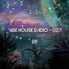 Vibe House Radio 027 - 07.02.22