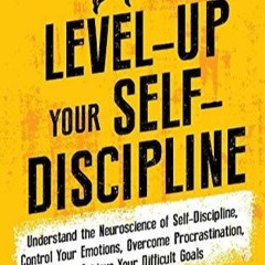 KINDLE BOOK ⚡️ Level-Up Your Self-Discipline: Understand the Neuroscience of Sel