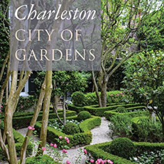 [READ] EBOOK 📒 Charleston: City of Gardens by  Louisa Pringle Cameron,Joseph P. Rile