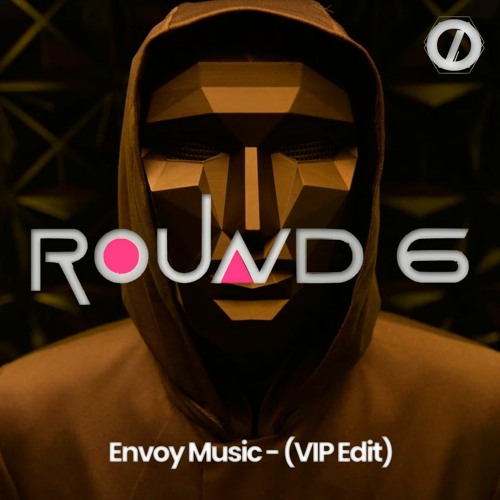 Envoy Music - Round 6 (VIP Edit)