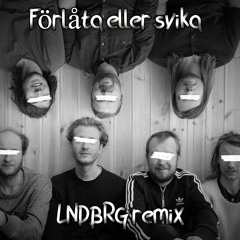 Förlåta Eller Svika - Den Svenska Björnstammen (LNDBRG Remix)