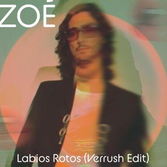 Zoe - Labios Rotos (Verrush Edit)[Free Download]