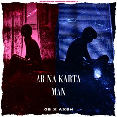 Ab Na Karta Man ft. AXSH
