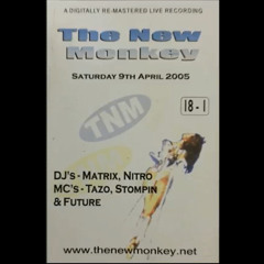 The New Monkey 9th April 2005 - Dj's Matrix - Nitro - Mc's - Trance - Tazo - Future - Stompin