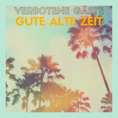 VERBOTENE GÄSTE - GUTE ALTE ZEIT [prod. by Tantu]