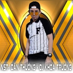 NST - DÂN THƯỜNG - DJ KHOA TRƯỜNG