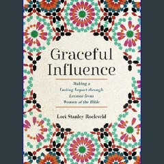 PDF 🌟 Graceful Influence: Making a Lasting Impact through Lessons from Women of the Bible Read Boo