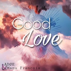 Good Love (ft. ADØE and Kandela Francois)