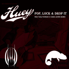 Huey-Pop, Lock, & Drop It (ONLY HALF HUMAN x Cama Leone Remix)(Free Download)