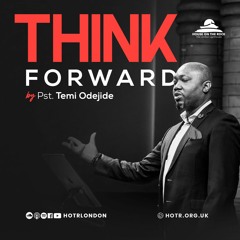 Think Forward | By Pastor Temi Odejide | 23.Jan.2022