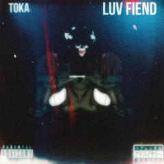 ItzTōka- Luv Fiend