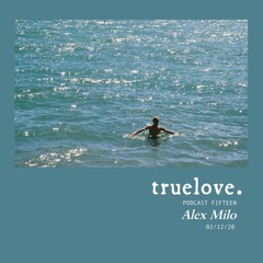 truelove. Podcast Fifteen by Alex Milo
