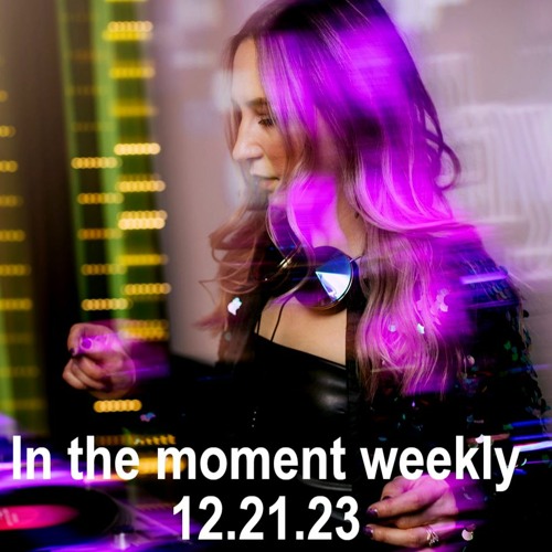 In the moment weekly 12.21.23 - Melodic & Progressive House Mix