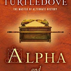 [GET] PDF EBOOK EPUB KINDLE Alpha and Omega by  Harry Turtledove 💓
