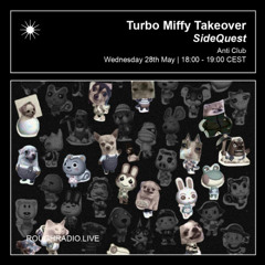 SideQuest - Turbo Miffy Takeover I May 28th 2025