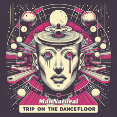 ManNatural-trip on the dancefloor