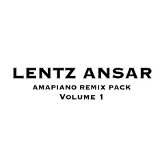 Lentz Ansar AMAPIANO remix pack VOL. 1