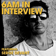 6AM In Interview: Serge Devant Keeps A Balance Amidst Turmoil