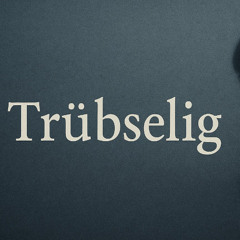 Trübselig