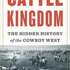 PDF/BOOK Cattle Kingdom: The Hidden History of the Cowboy West