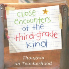 View PDF 📪 Close Encounters of the Third-Grade Kind: Thoughts on Teacherhood by  Phi