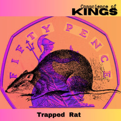 Trapped Rat ~ Conscience Of Kings