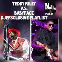 Teddy Riley Vs Babyface DjEfsclusive Playlist