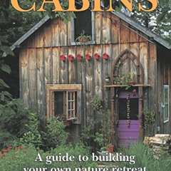 FREE EPUB 💖 Cabins: A Guide to Building Your Own Nature Retreat by  David Stiles,Jea