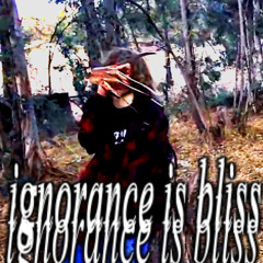 ignorance is bliss