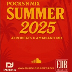 #POCKSNMIX SUMMER 2025 MIX FT. E DOUBLE B ★ || AFROBEATS & AMAPIANO ||