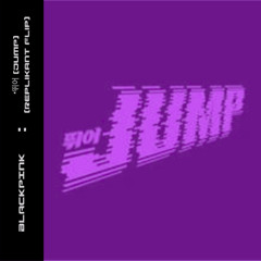 BLACKPINK - ‘뛰어(JUMP) (Replikant Flip)