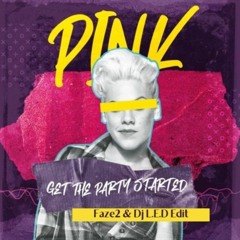 PINK - Party Started (Faze2 & LED Remix)