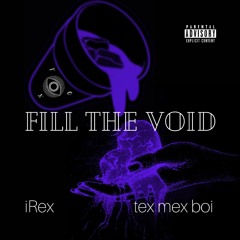 iRex and tex mex boi - Fill the Void [prod. ice trouble]