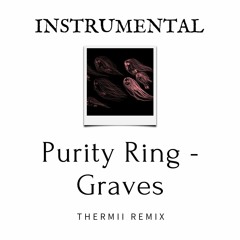 (INST.) Purity Ring - Graves (Thermii Remix)