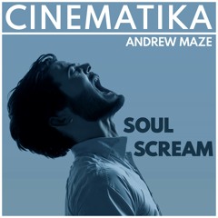 Andrew Maze - Soul Scream [CINEMATIKA SERIES]