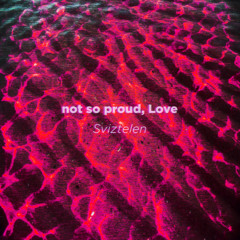 not so proud, Love