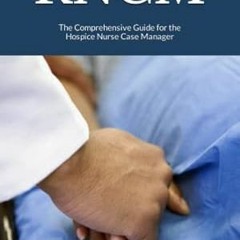 PDF [EPUB] RNCM The Comprehensive Guide for the Hospice Nurse Case Manager