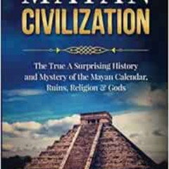 READ KINDLE 🖊️ Mayan Civilization: The True And Surprising History and Mystery of th