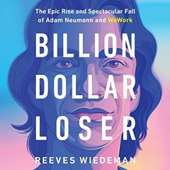 View EBOOK 💙 Billion Dollar Loser: The Epic Rise and Spectacular Fall of Adam Neuman