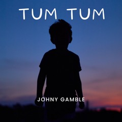 JOHNY GAMBLE - TUM TUM